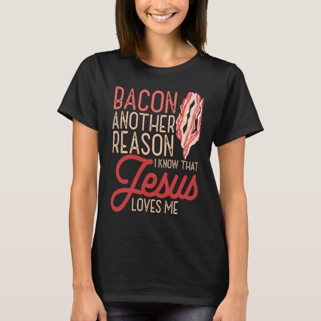 Camiseta Bacon Another Reason I Know Jesus Loves Me Food Pu (Frente)
