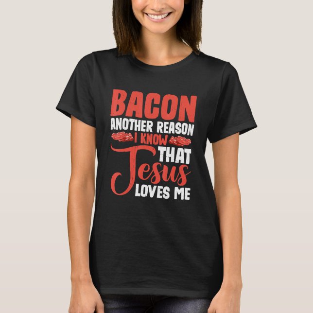Camiseta Bacon Another Reason I Know That Jesus Loves Me -- (Frente)