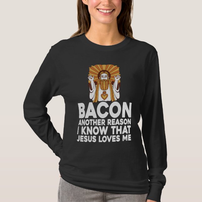 Camiseta Bacon Another Reason I Know That Jesus Loves Me (Frente)