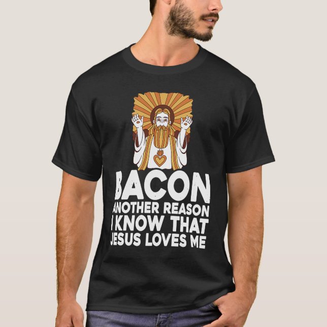 Camiseta Bacon Another Reason I Know That Jesus Loves Me (Frente)