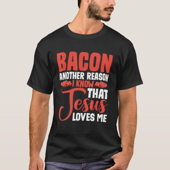 Camiseta Bacon Another Reason I Know That Jesus Loves Me -- (Frente)