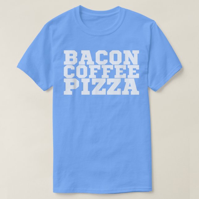 Camiseta Bacon Coffee Pizza T-Shirt Copy (Frente do Design)