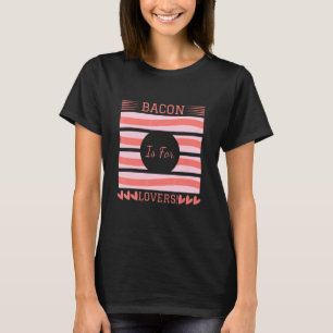 Camiseta Bacon É Para Eu Adoro Bacon Day Foodie
