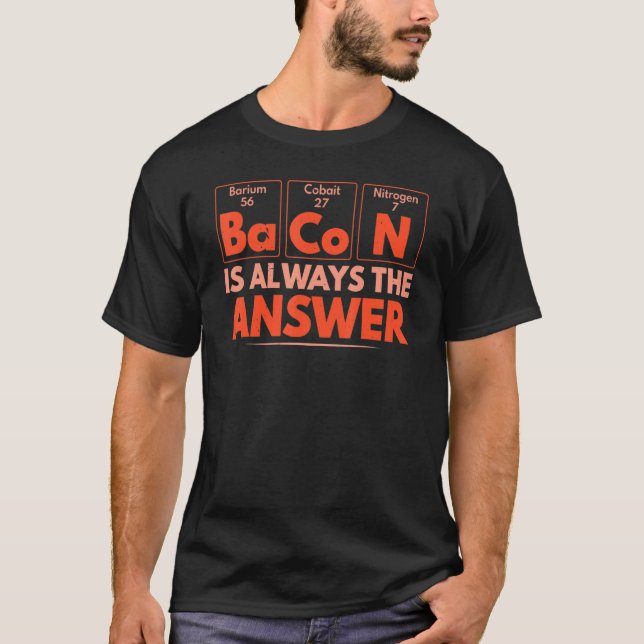 Camiseta Bacon É Sempre A Resposta Para Comer Bacon De Carn (Frente)