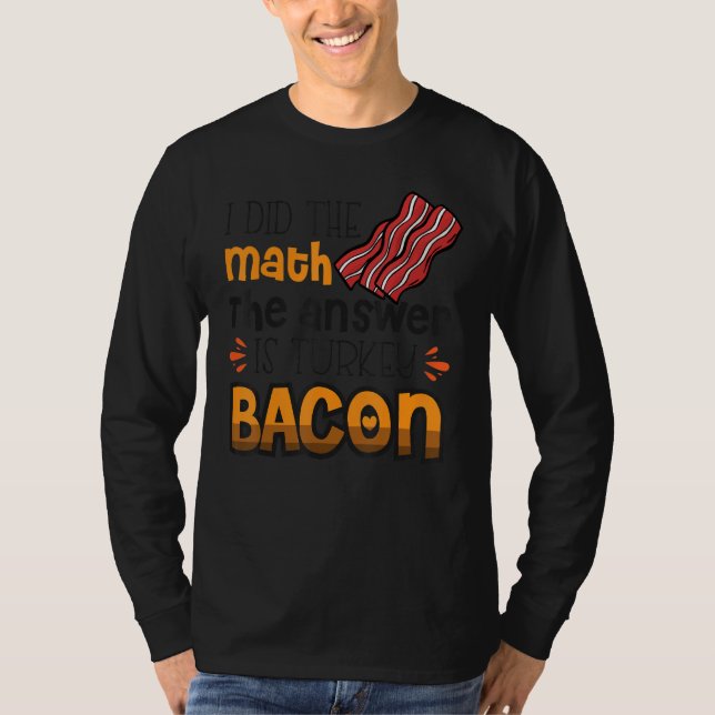 Camiseta Bacon Eu Fiz Matemática A Resposta É Turquia Bacon (Frente)