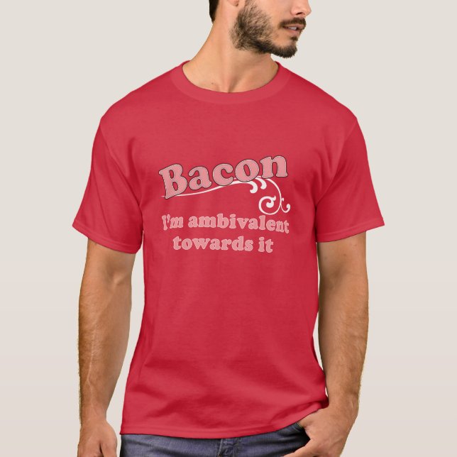 Camiseta Bacon - eu sou ambivalente para ele (Frente)