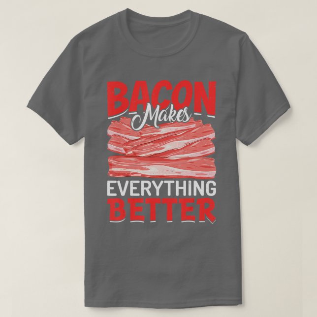 Camiseta Bacon Makes Everything Better Bacon Lovers  (Frente do Design)