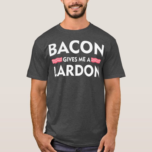 Camiseta Bacon Me Dá Um Amante De Bacon Engraçado Lardon (Frente)