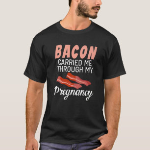 Camiseta Bacon Me Levou Pela Minha Gravidez Orgulhosa Pregn