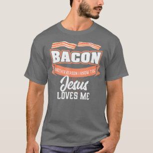 Camiseta Bacon Outra Razão Pela Qual Jesus Me Ama Comida De