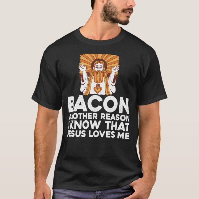 Camiseta Bacon Outra Razão Pela Qual Sei Que Jesus Me Ama. (Frente)