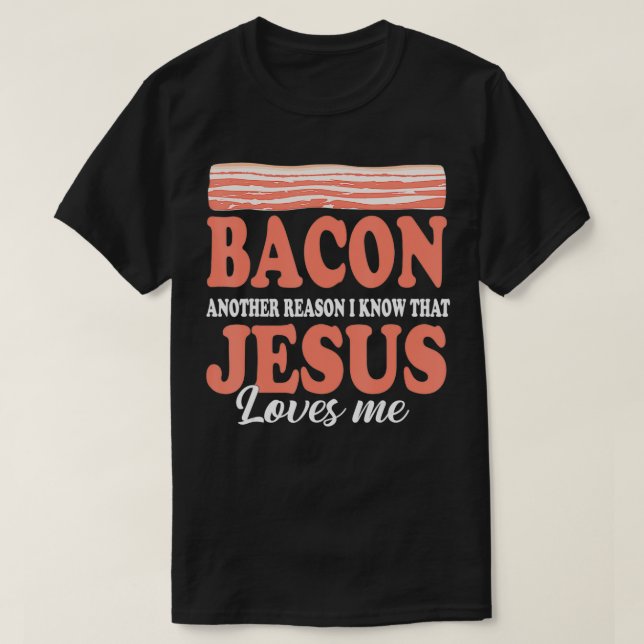 Camiseta Bacon Outra Razão Que Conheço Jesus Adora Cães  (Frente do Design)