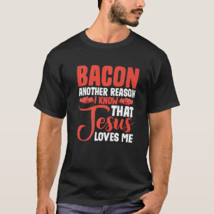 Camiseta Bacon Outra Razão Que Sei Que Jesus Me Ama