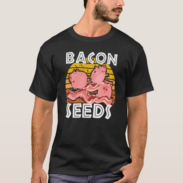 Camiseta Bacon Seeds Suínos Cujos Porcos São Masculinos (Frente)