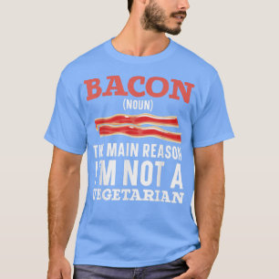 Camiseta Bacon The Main Reason I'm Not A Vegetarian Bacon L