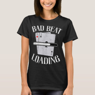 Camiseta Bad Beat Loading Texas Holdem Casino Engraçado Pok