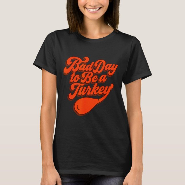 Camiseta Bad Day To Be A Turkey Funny Thanksgiving Gift Des (Frente)