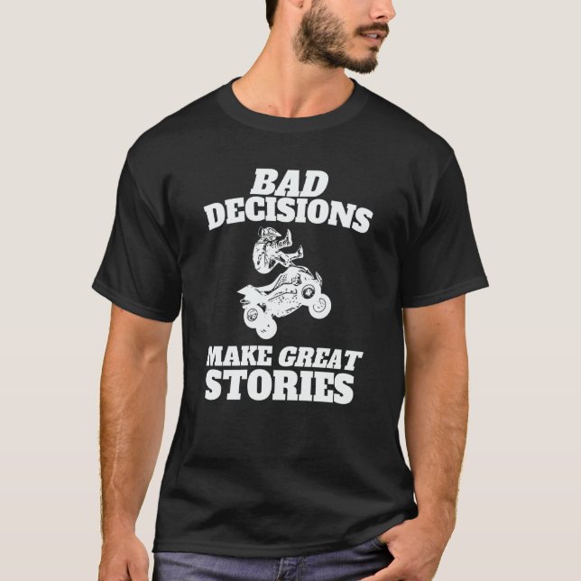 Camiseta Bad Decisions Make Great Stories  Quad Bike ATV (Frente)