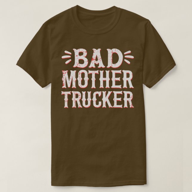Camiseta Bad Mother Trucker Truck Driver Truck Lovers97 (Frente do Design)