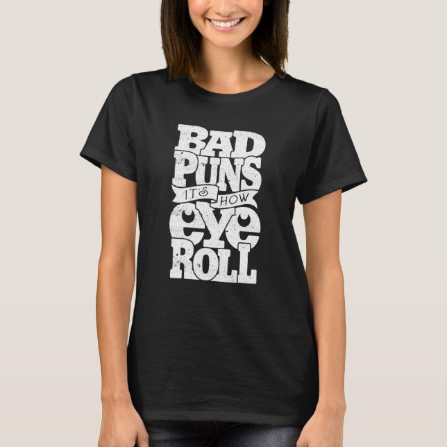 Camiseta Bad Puns It's How Eye roll (Frente)