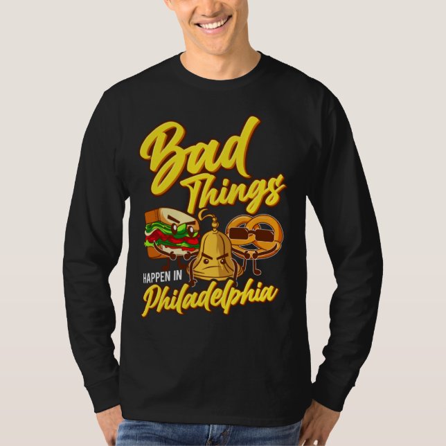Camiseta Bad Things Happen In Philadelphia  Philly (Frente)
