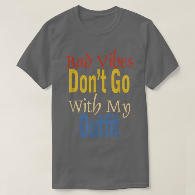Camiseta Bad Vibes Dont Go With My Outfit Funny Apparel  (Frente do Design)