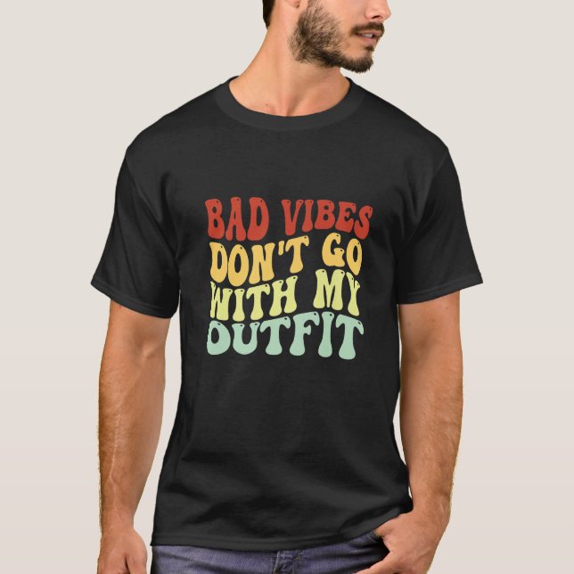 Camiseta Bad Vibes Don't Go With My Outfit Positive Message (Frente)