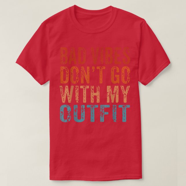 Camiseta Bad Vibes Don't Go With My Outfit Positive Message (Frente do Design)