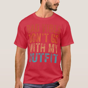 Camiseta Bad Vibes Don't Go With My Outfit Positive Message
