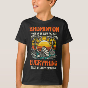Camiseta Badminton É A Vida Tudo O Resto É Apenas Detalhes