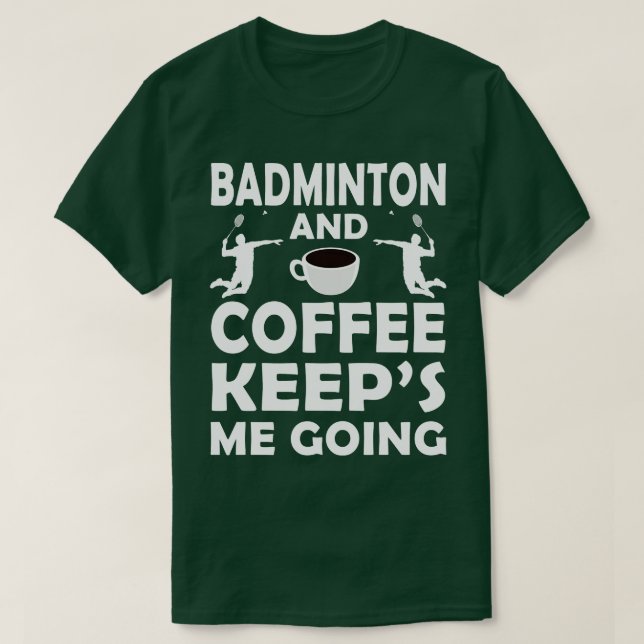 Camiseta Badminton E Café Me Mantêm Indo (Frente do Design)