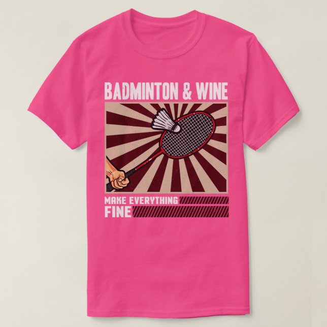Camiseta Badminton E Wine Fazem Tudo Bem (Frente do Design)