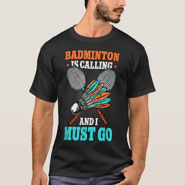 Camiseta Badminton Está Ligando E Eu Tenho Que Ir (Frente)