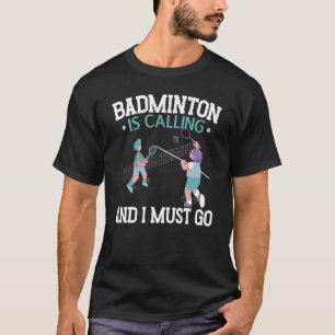Camiseta Badminton Está Ligando E Eu Tenho Que Ir Para O Es