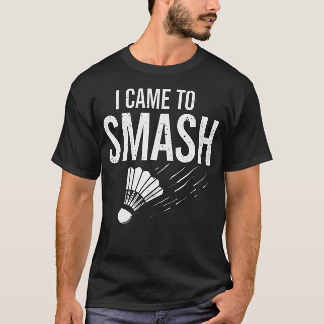Camiseta Badminton Eu Vim Para Esmagar a Peteca (Frente)