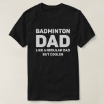 Camiseta Badminton Lover Funny Legal Pai Badminton<br><div class="desc">Pai De Badminton como um Pai normal,  mas mais legal. Esta divertida design de amante de Badminton é o melhor presente para o Pai de Badminton no Natal,  ou aniversário.</div>