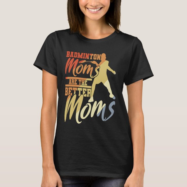 Camiseta Badminton Moms Are The Better Moms Badminton Mama (Frente)