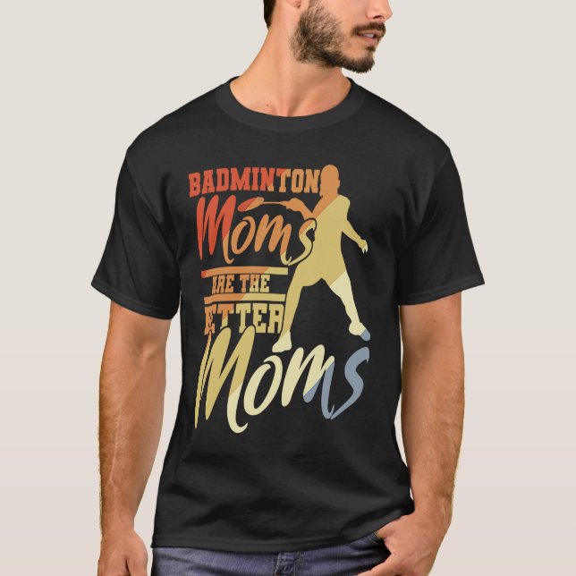 Camiseta Badminton Moms Are The Better Moms Badminton Mama (Frente)