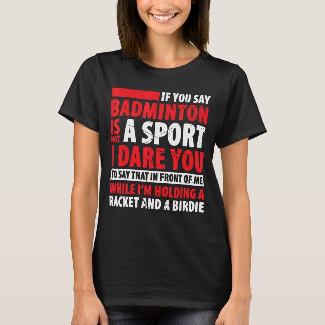 Camiseta Badminton Não É Esporte Eu Ouso Dizer Isso Em F (Frente)