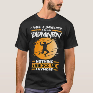 Camiseta Badminton Player I Have A Daughter And Play Badmin
