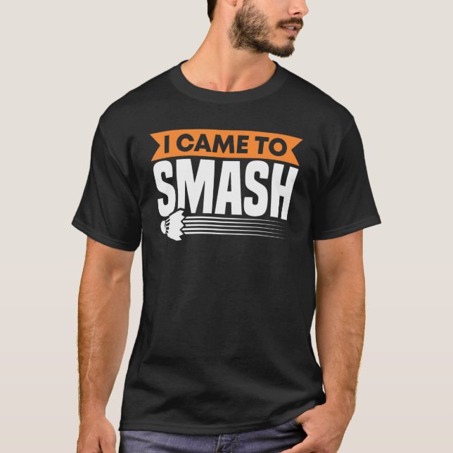 Camiseta Badminton Racket Eu Vim Para Esmagar O Pássaro Dos (Frente)