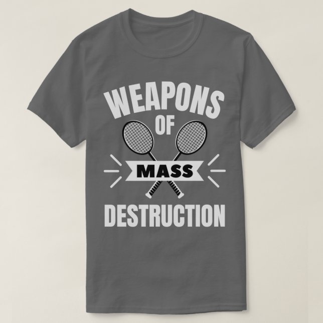 Camiseta Badminton Weapons of mass destruction (Frente do Design)