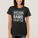 Camiseta BAIRD Funny Surname Family Tree Birthday Reunião I<br><div class="desc">O trabalho de arte legal para a família "Se no início você não tem sucesso,  tente fazer o que um pássaro lhe disse para fazer a primeira vez" é um presente perfeito para qualquer homem ou mulher que você queira surpreender. Comprar o design agora!</div>