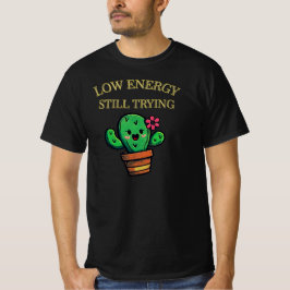 Camiseta Baixa Energia, Ainda Tentando Gráfico de Cacto| Ho