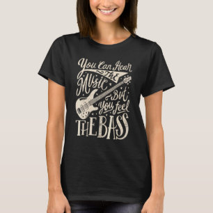 Camiseta Baixista Você Pode Ouvir A Música Mas Você Sente O