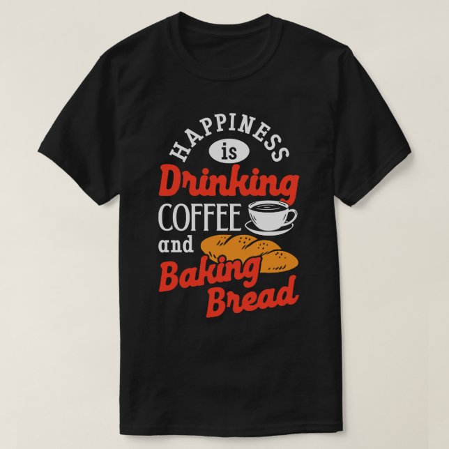 Camiseta Bajulação Bebendo Cafeeiro Cafeine Bread Baker (Frente do Design)
