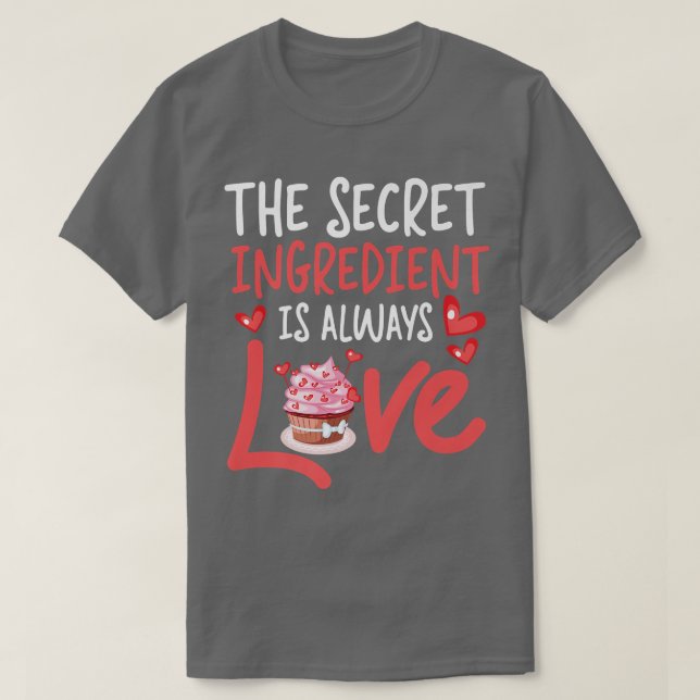 Camiseta Bake Baking Cake Cupcake The Secret Ingredient Is  (Frente do Design)