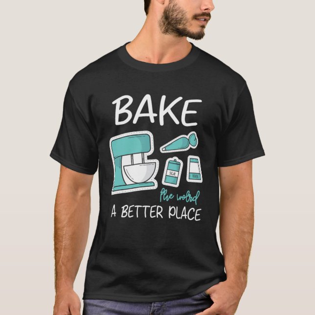 Camiseta Bake The World Better Place Baker Baking Cake Cupc (Frente)