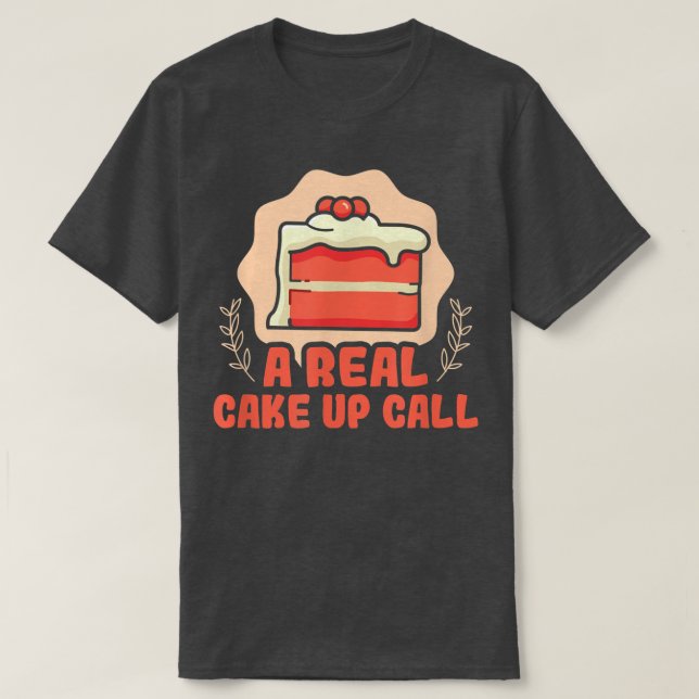 Camiseta Baker A real cake up call Cakes Baking Cookies  10 (Frente do Design)