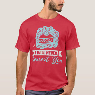 Camiseta Baker I will never dessert you Cakes Baking Cookie